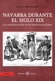 Portada de: Navarra durante el siglo XIX. La construcción de su identidad foral