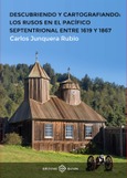 Portada de: Descubriendo y cartografiando: los rusos en el Pacífico septentrional entre 1619 y 1867