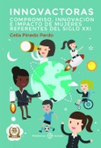 Innovactoras. Compromiso, innovación e impacto de mujeres referentes del siglo XXI